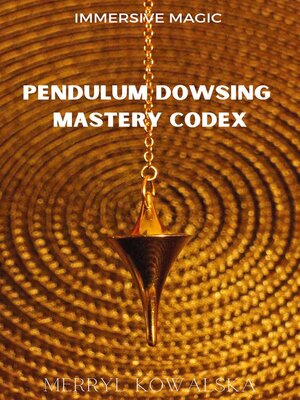 cover image of Pendulum Dowsing Mastery Codex